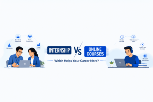 Internship vs Online Courses comparison showing practical experience, skill development, mentorship, and career growth opportunities for students.